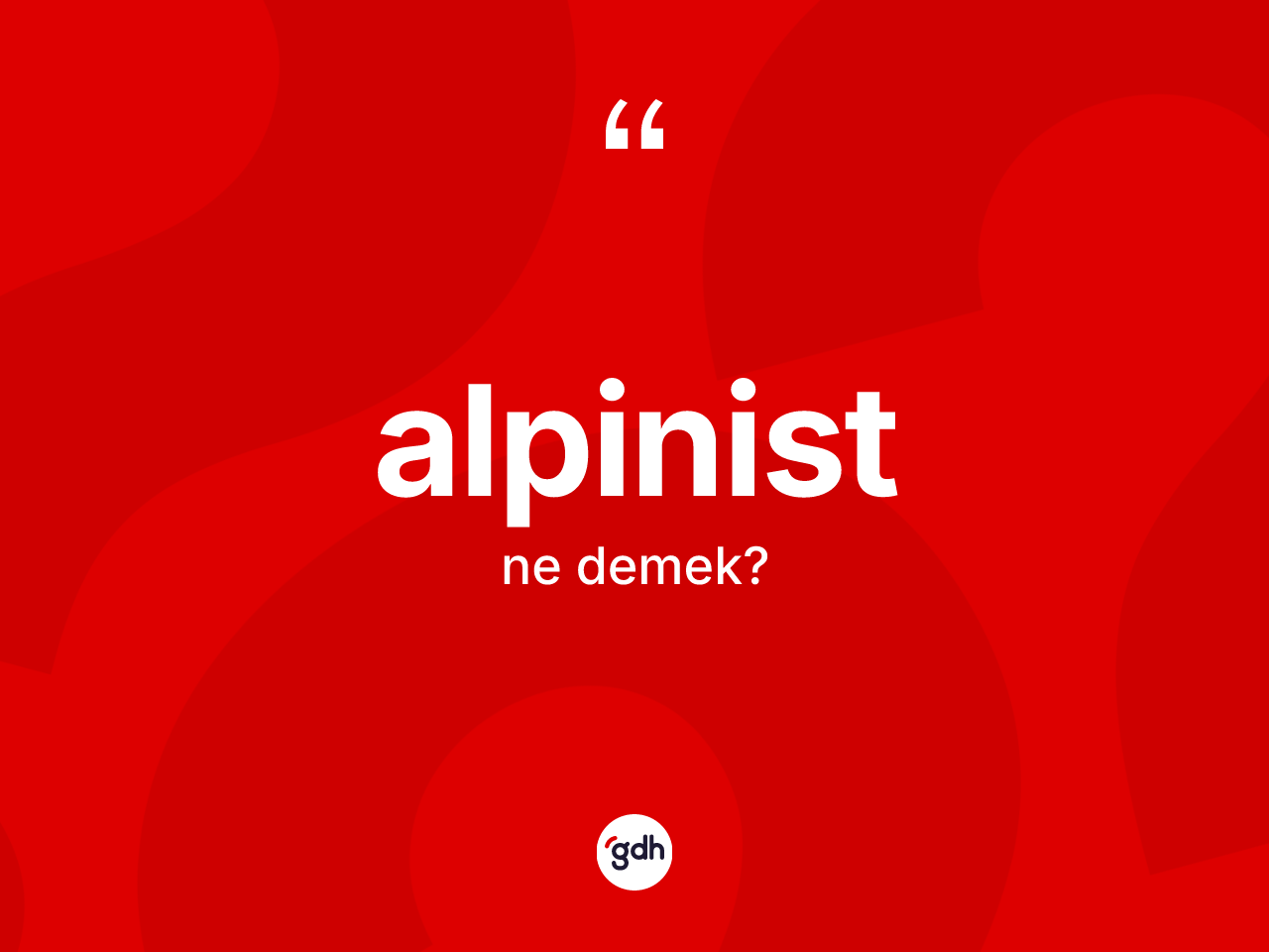 Alpinist ne anlama gelir? Alpinistin TDK'ya göre anlamı nedir?