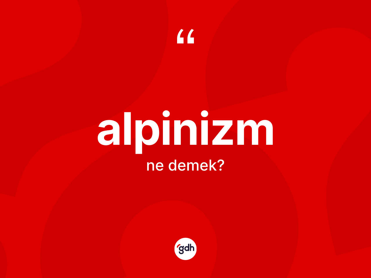 Alpinizm kelimesinin tanımı nedir? Alpinizmin TDK'ya göre anlamı nedir?