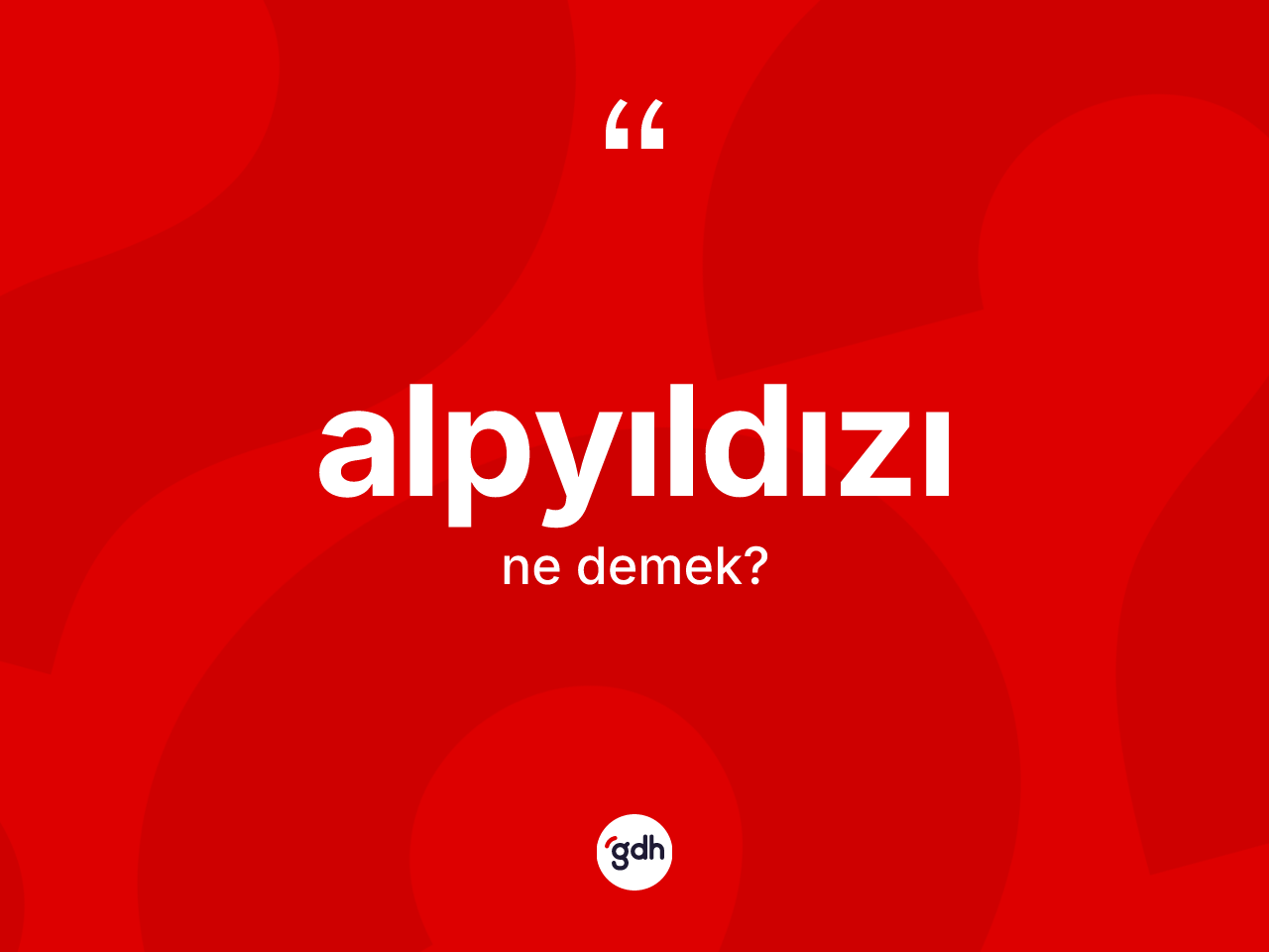 Alpyıldızı kelimesinin tanımı nedir? Alpyıldızı kelimesinin TDK anlamı nedir?