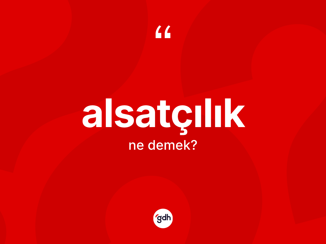 Alsatçılık ne anlama gelir? Alsatçılığın TDK'ya göre anlamı nedir?