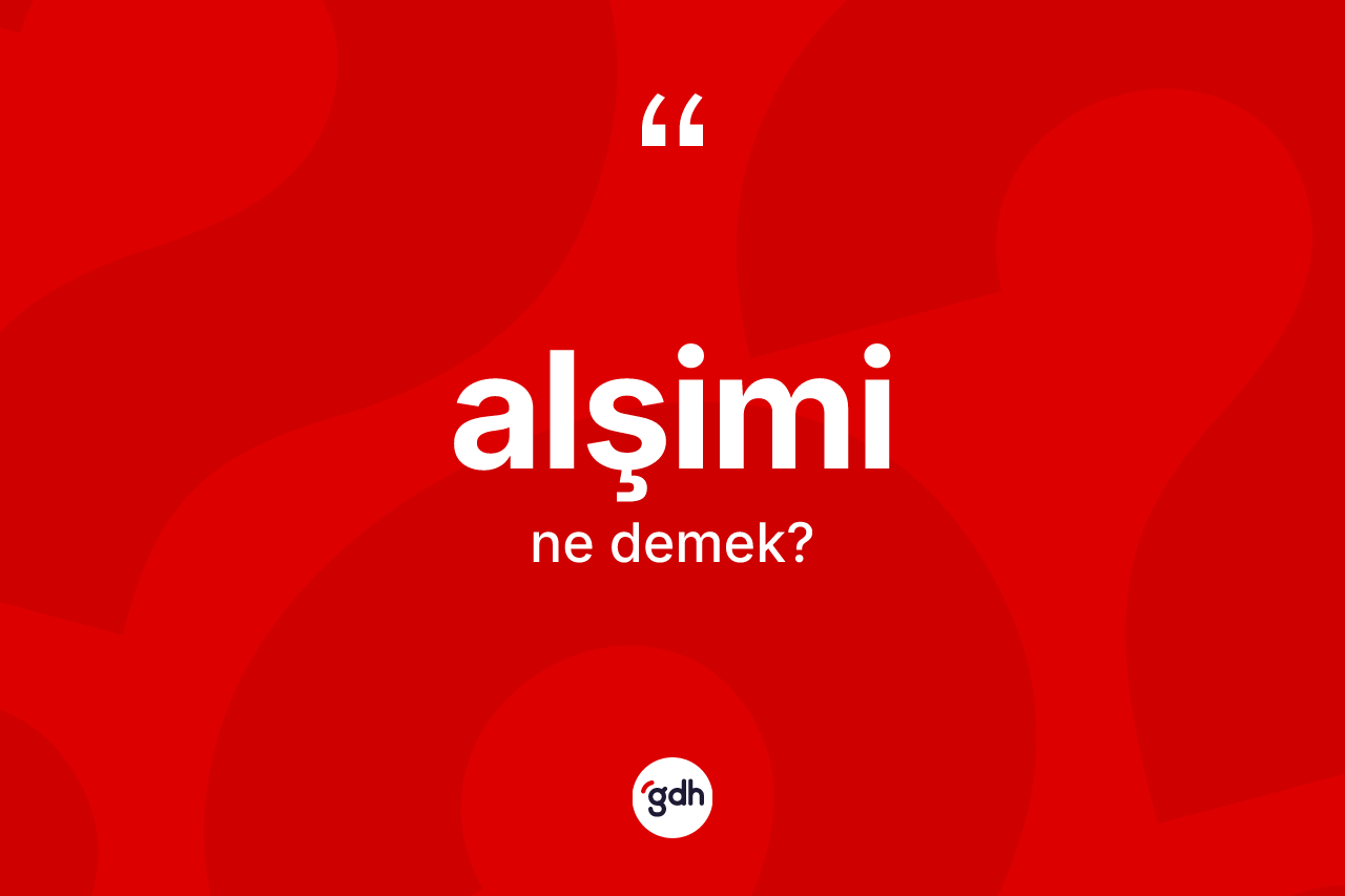 Alşimi kelimesi ne anlama gelir? Alşiminin TDK'ya göre anlamı nedir?