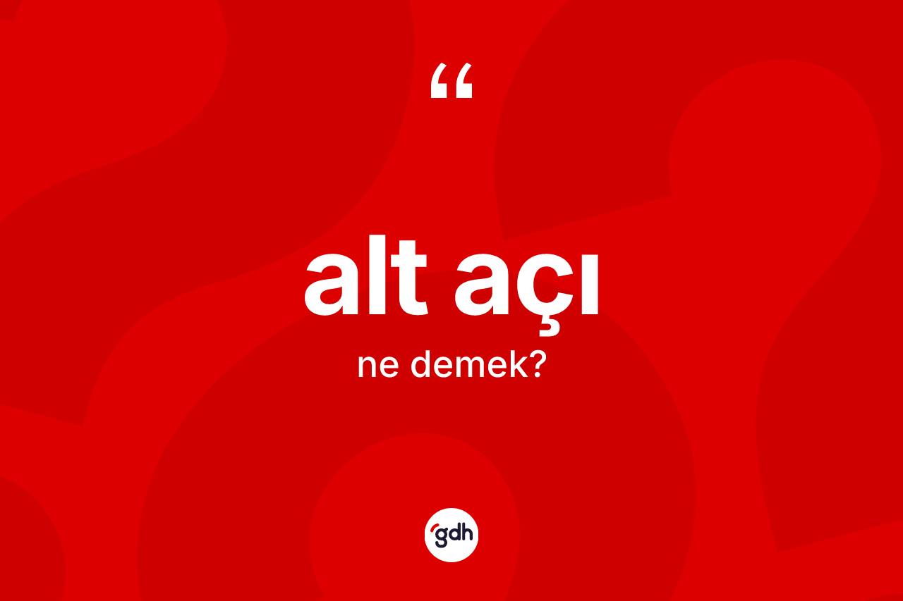 Alt açı kelimesinin tanımı nedir? Alt açı kelimesinin özellikleri nelerdir?