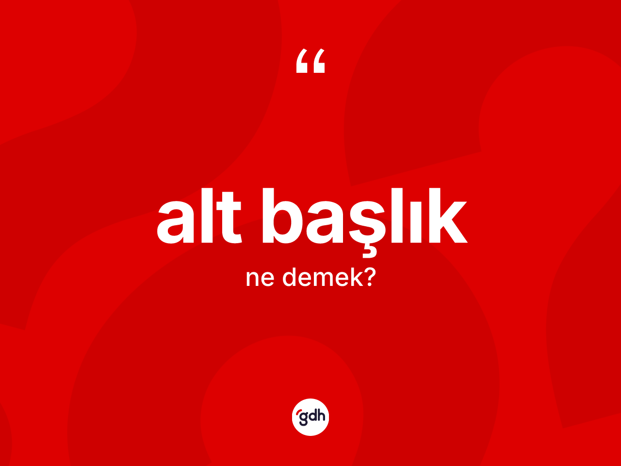 Alt başlık kelimesinin sözlükteki tanımı nedir? Alt başlığın TDK'ya göre anlamı nedir?