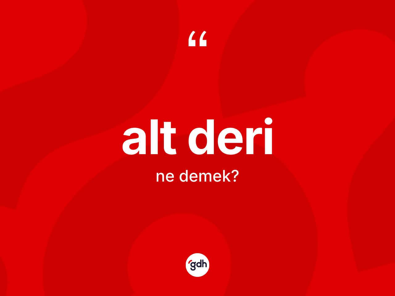 Alt deri kelimesinin tanımı nedir? Alt derinin TDK'ya göre anlamı nedir?