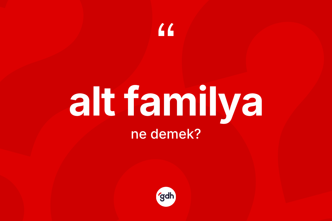 Alt familya kelimesinin tanımı nedir? Alt familyanın kısaca tanımı nedir?