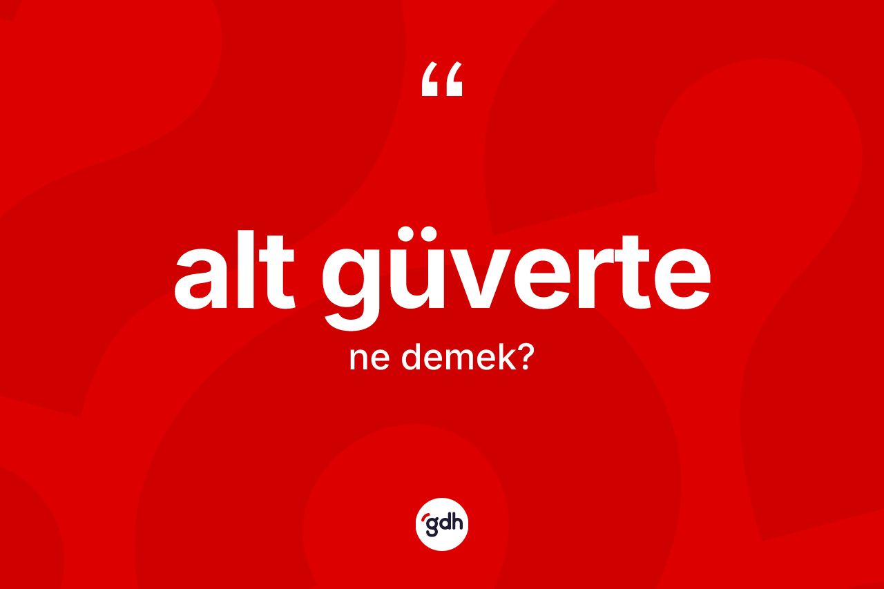 Alt güverte kelimesinin sözlükteki tanımı nedir?