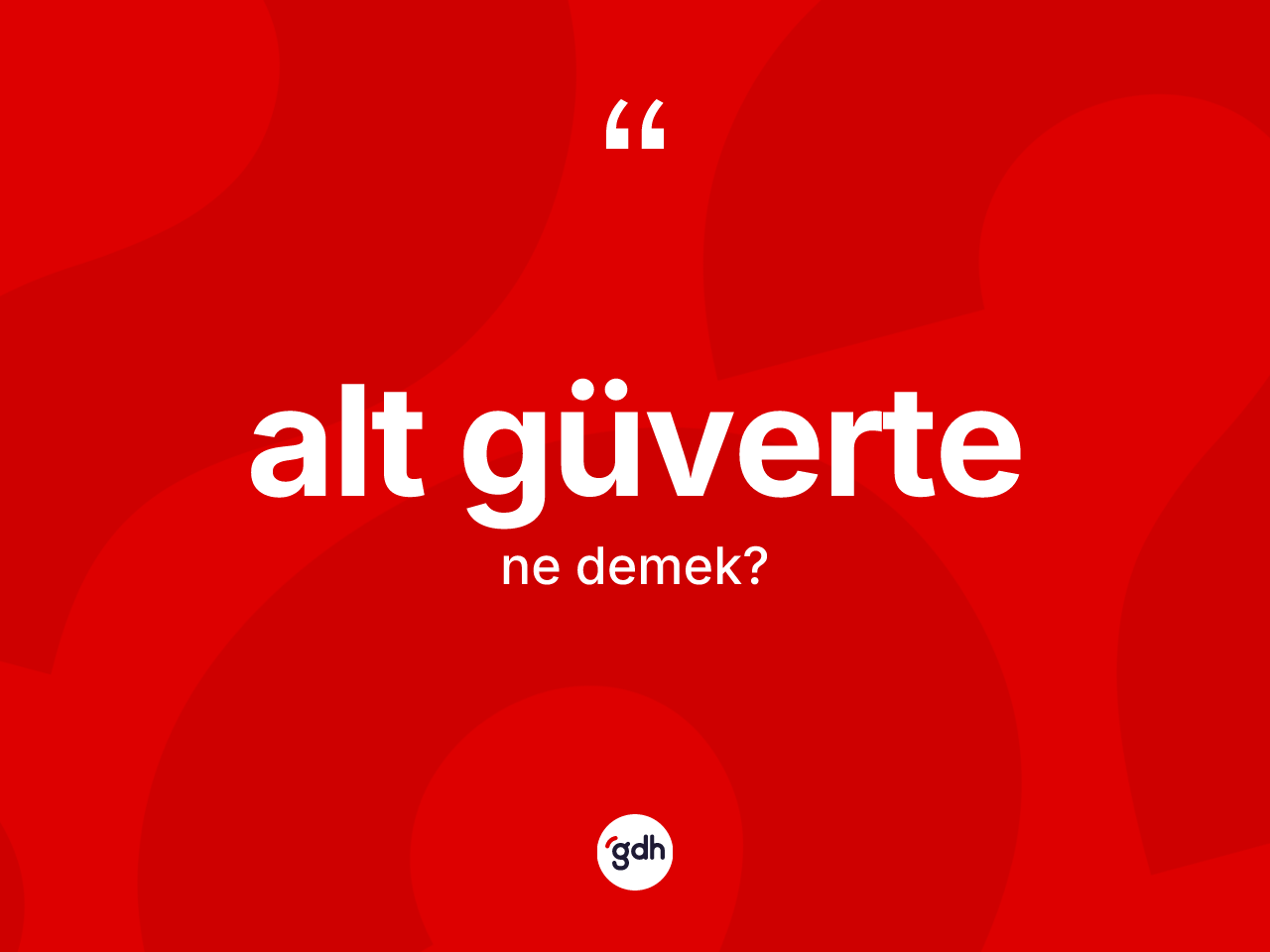 Alt güverte kelimesinin sözlükteki tanımı nedir? Alt güvertenin TDK'ya göre anlamı nedir?