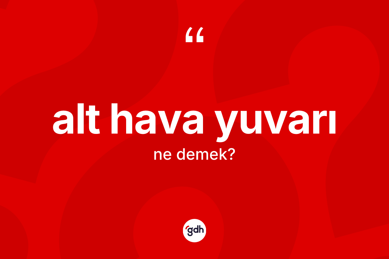 Alt hava yuvarı ne anlama gelir? Alt hava yuvarı kelimesinin özellikleri nelerdir?