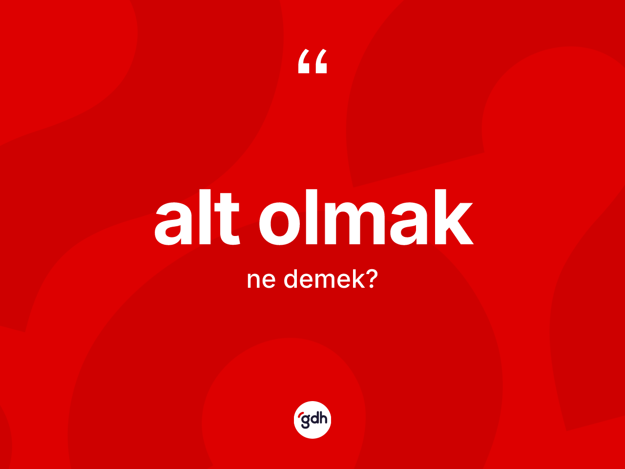 Alt olmak ifadesinin anlamı nedir? Alt olmak ifadesi nerede kullanılır?