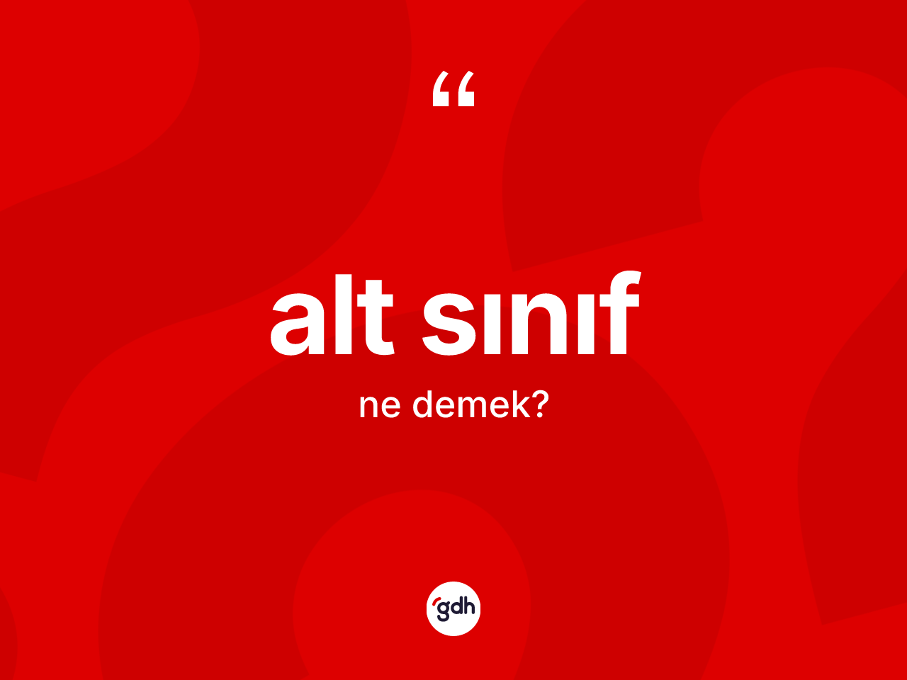 Alt sınıf ne demek? Alt sınıf kelimesinin TDK anlamı nedir?