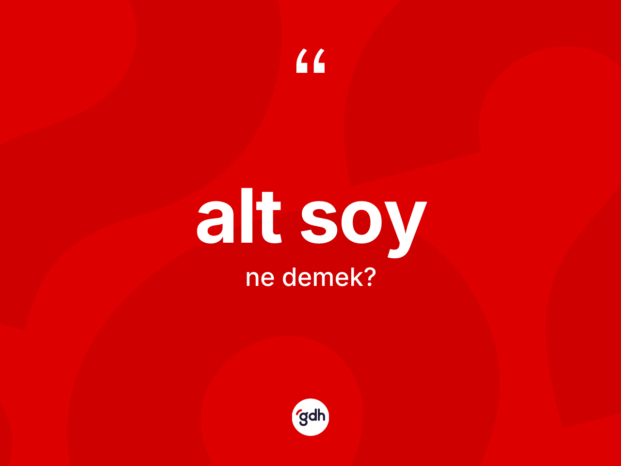 Alt soy kelimesi ne demek? Alt soyun halk arasındaki kullanımı nasıldır?