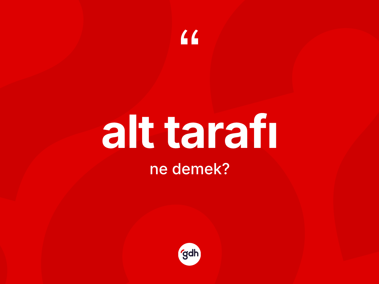 Alt tarafı ne anlama gelir? Alt tarafının TDK'ya göre anlamı nedir?