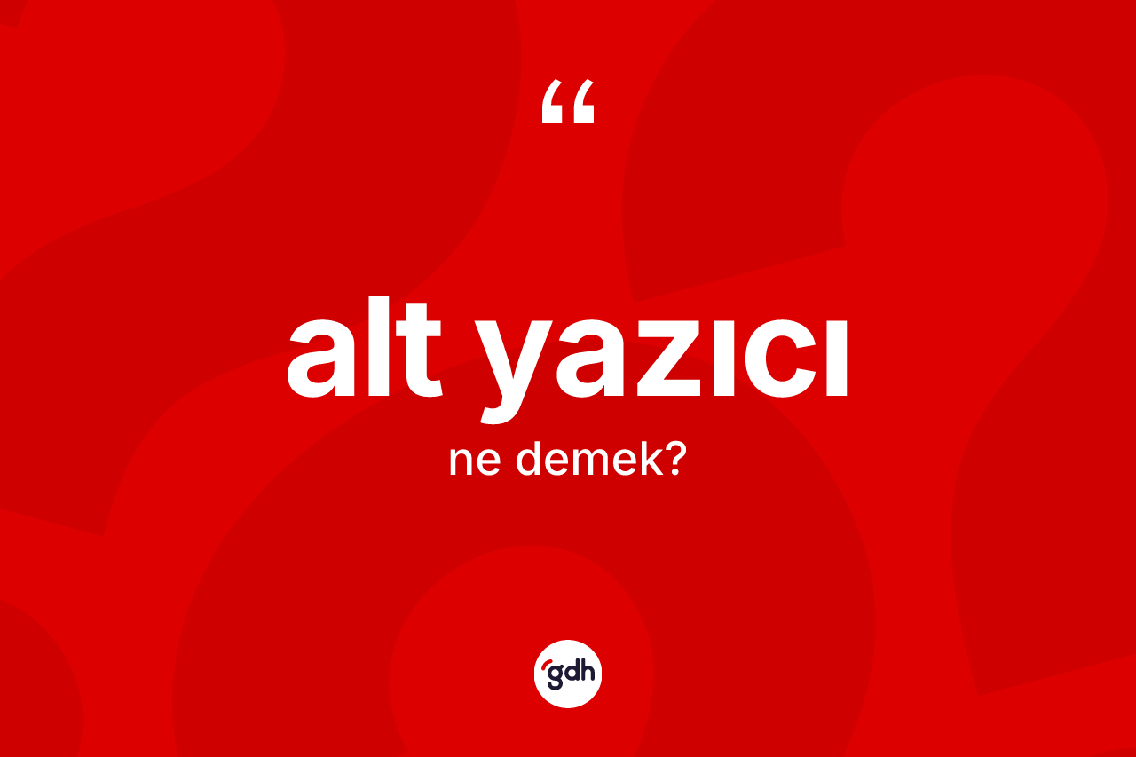 Alt yazıcı kelimesi ne anlama gelir? Alt yazıcının halk arasındaki kullanımı nasıldır?