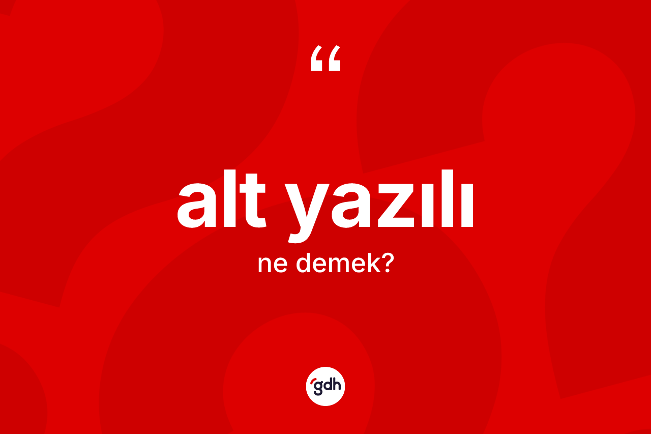 Alt yazılı kelimesi ne demek? Alt yazılının TDK'ya göre anlamı nedir?