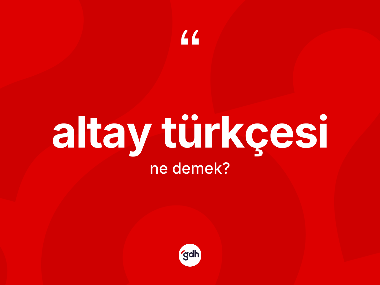 Altay Türkçesi kelimesinin tanımı nedir? Altay Türkçesi'nin sözlükteki anlamı nedir?
