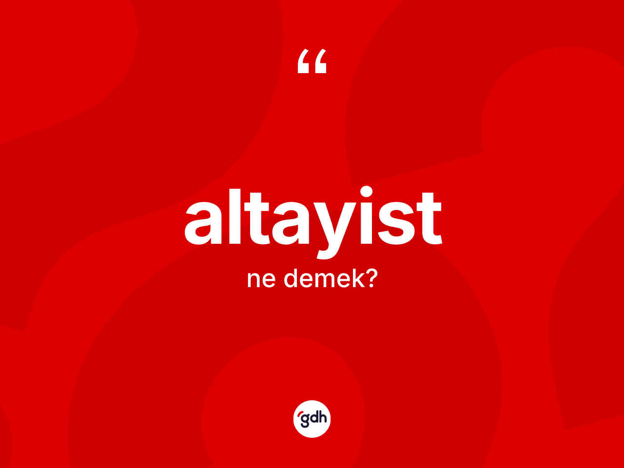 Altayist kelimesinin tanımı nedir? Altayist'in TDK'ya göre anlamı nedir?