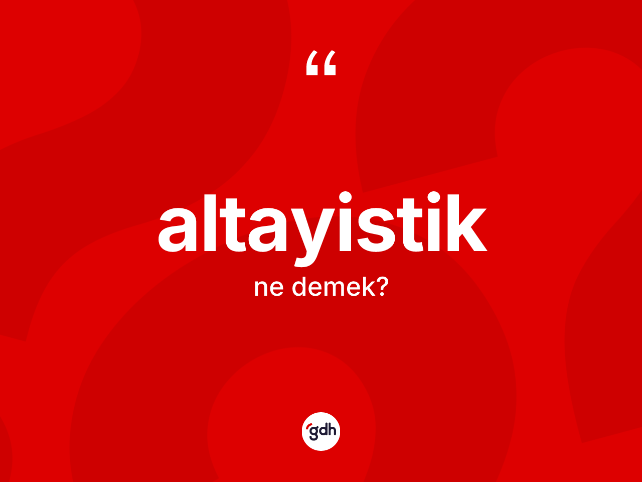 Altayistik kelimesinin tanımı nedir? Altayistik kelimesinin TDK'ya göre açıklaması nedir?