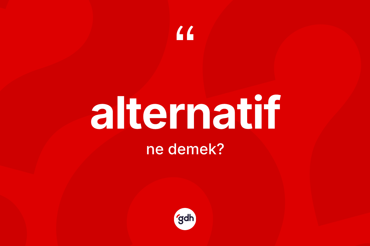 Alternatif nedir? Alternatifin halk arasındaki kullanımı nasıldır?
