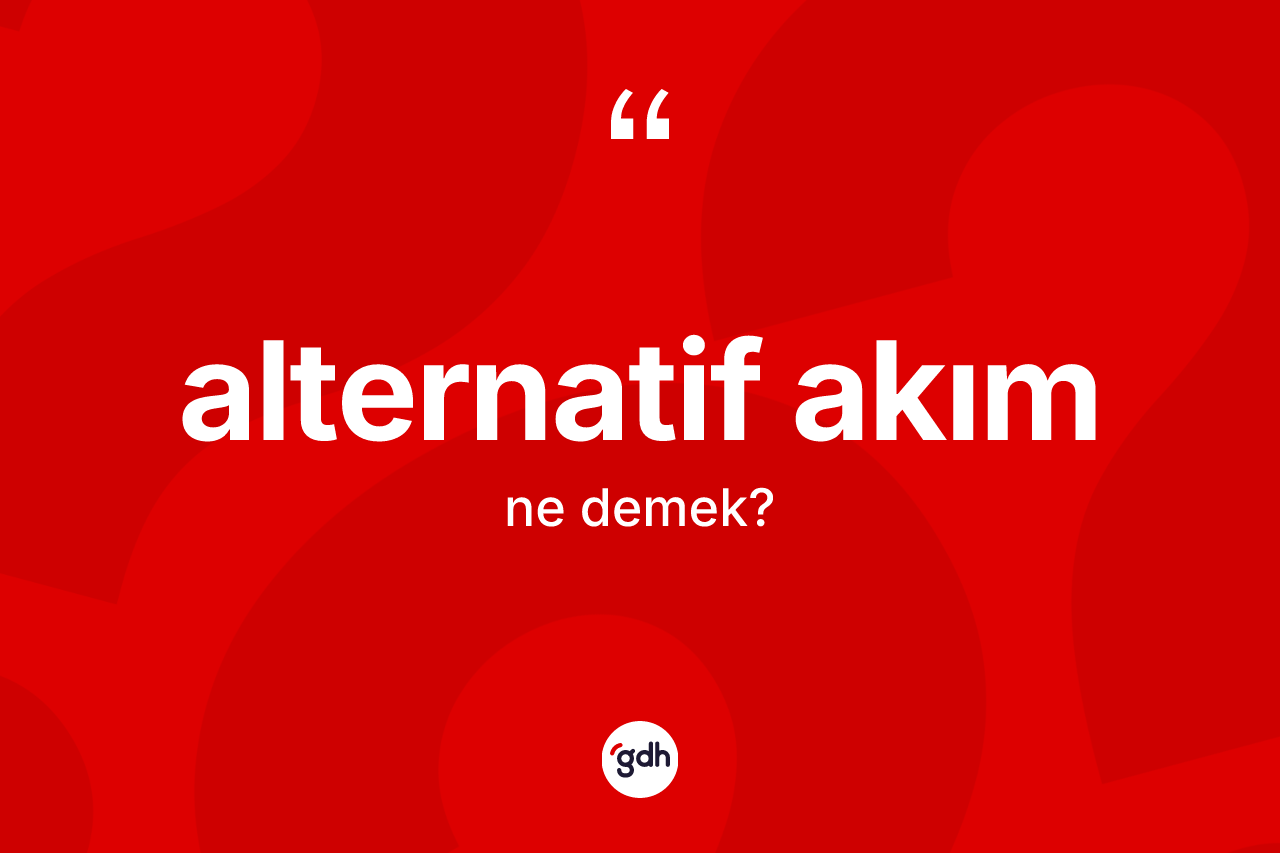 Alternatif akım kelimesinin tanımı nedir? Alternatif akımın halk arasındaki kullanımı nasıldır?
