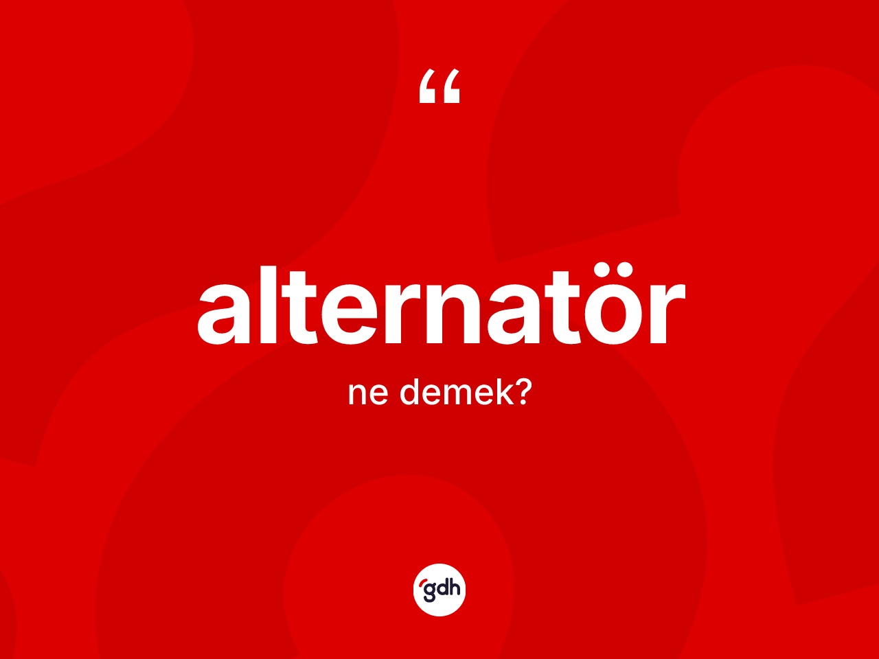 Alternatör kelimesinin anlamı nedir? Alternatörün sözlükteki anlamı nedir?