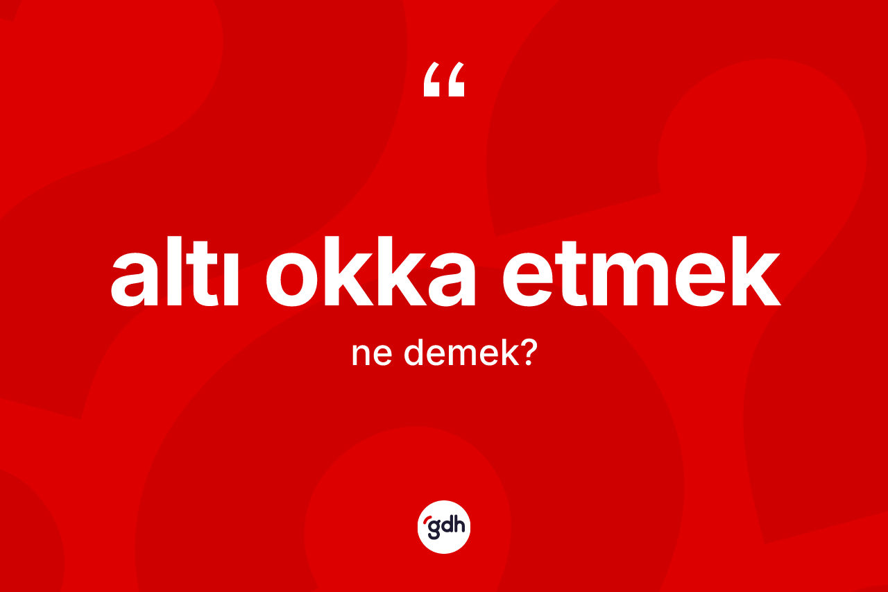 Altı okka etmek ne demek? Altı okka etmek sözü hangi durumlarda kullanılır?