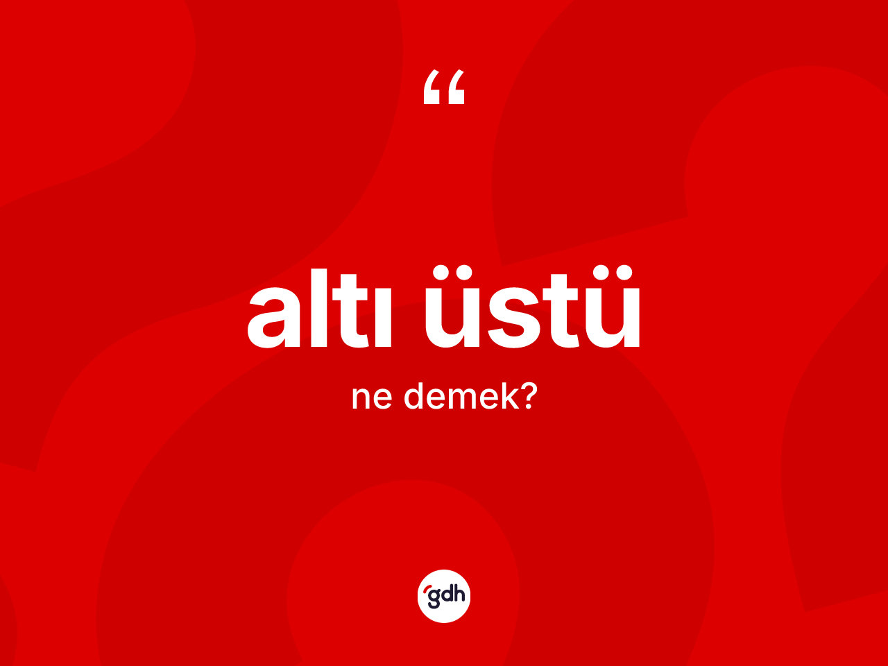 Altı üstü nedir? Altı üstünün kısaca tanımı nedir?