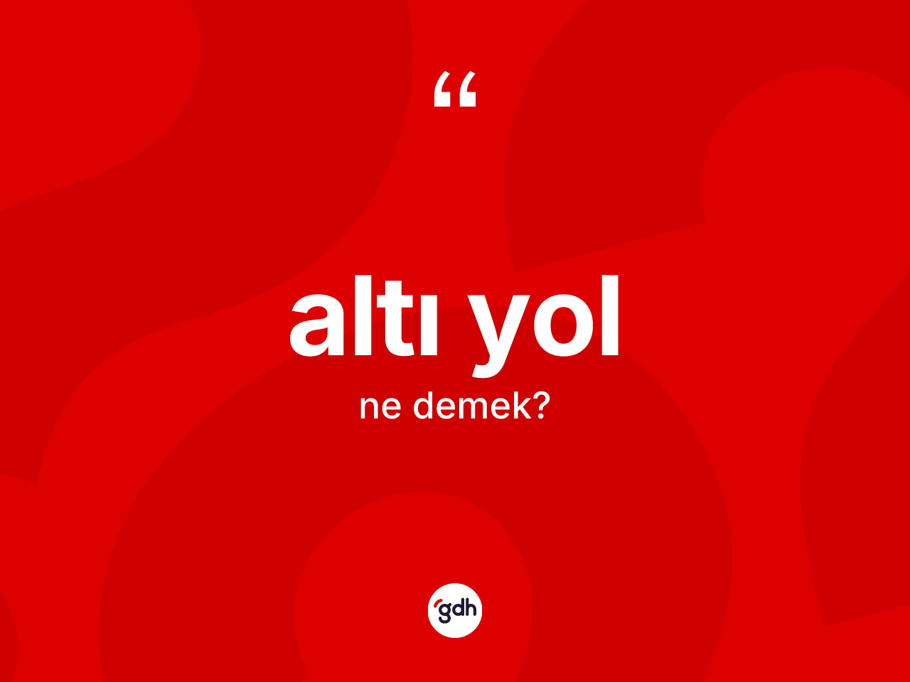 Altı yol kelimesinin tanımı nedir? Altı yolun halk arasındaki kullanımı nasıldır?