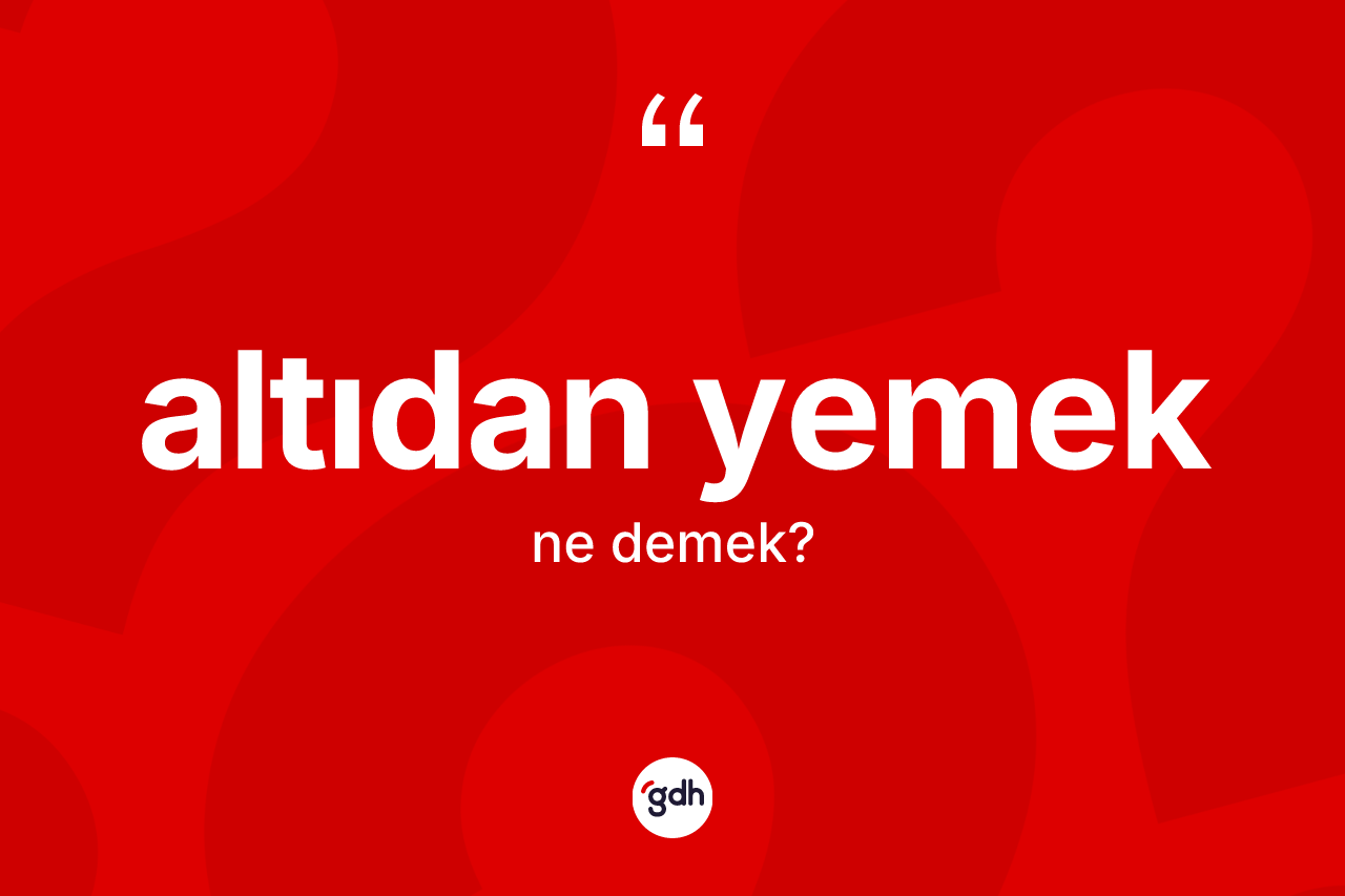 Altıdan yemek ne demektir? Altıdan yemek ifadesinin TDK tanımı nedir?