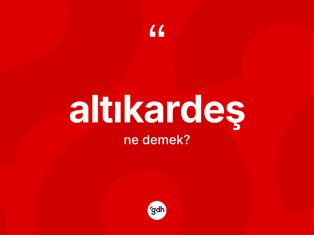 Altıkardeş kelimesi ne anlama gelir? Altıkardeş'in halk arasındaki kullanımı nasıldır?