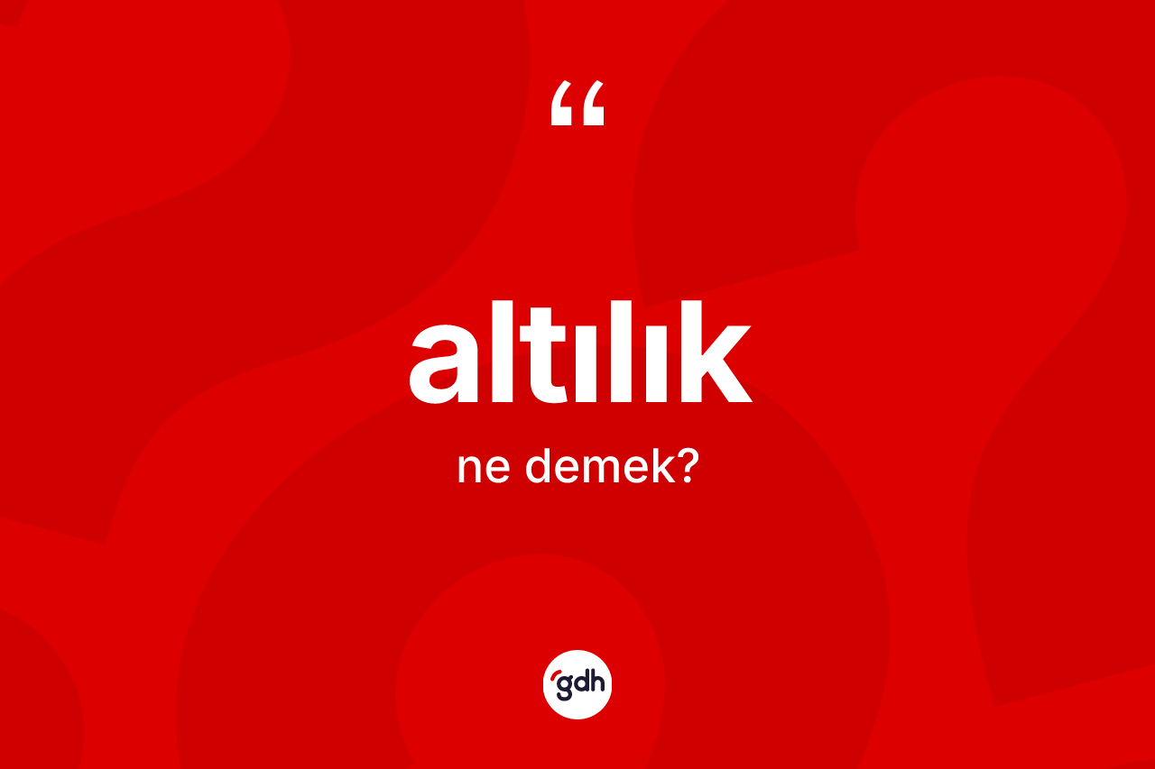 Altılık kelimesinin tanımı nedir? Altılık kelimesinin TDK'ya göre açıklaması nedir?