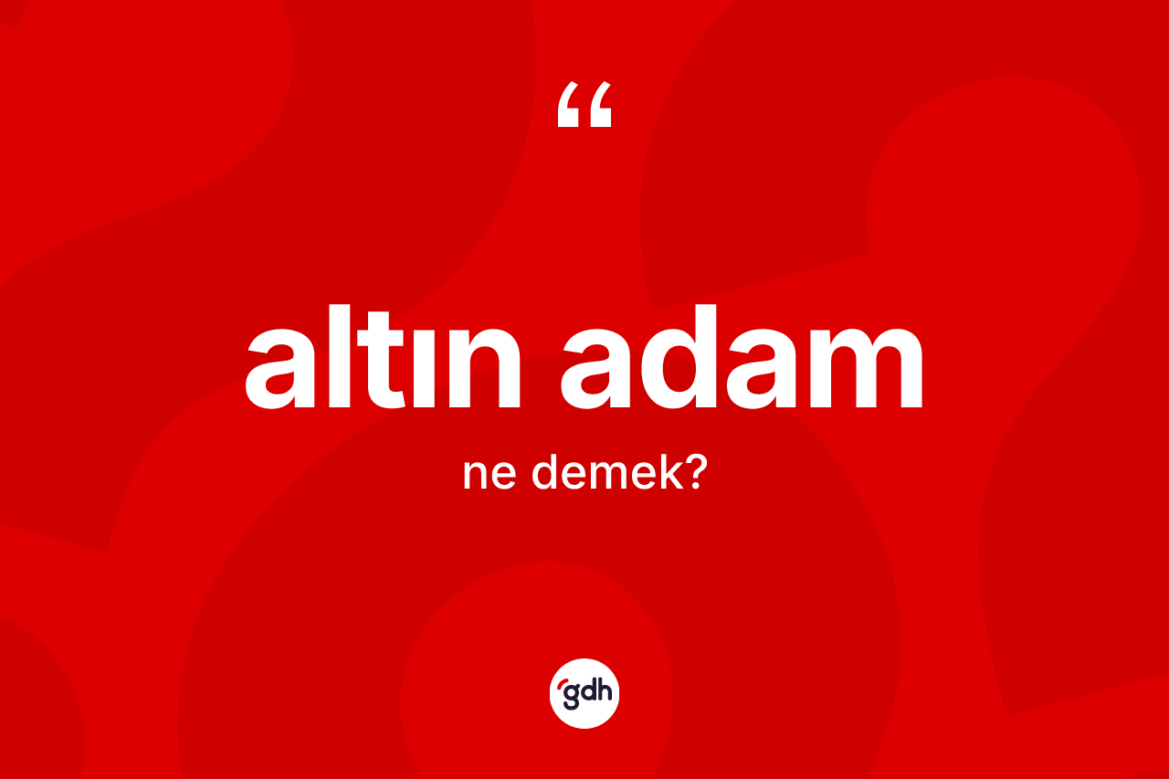 Altın adam ne demek? Altın adamın halk arasındaki kullanımı nasıldır?