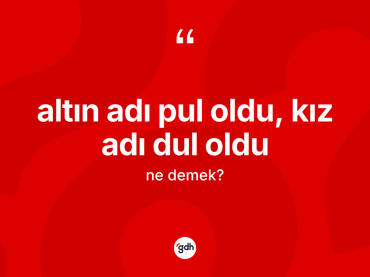 Altın adı pul oldu, kız adı dul oldu sözü neyi anlatır? Altın adı pul oldu, kız adı dul oldu sözünün TDK tanımı nedir?