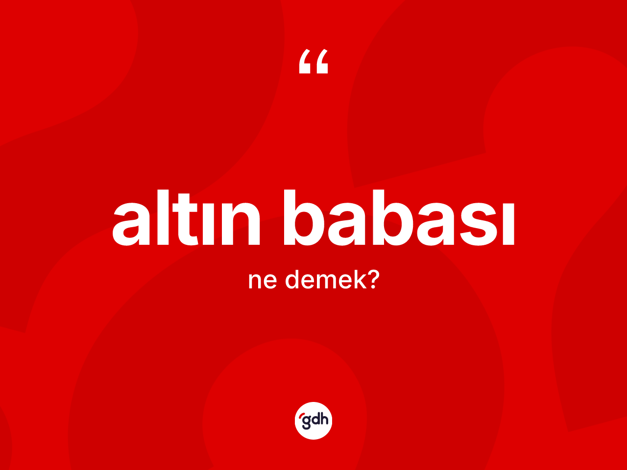 Altın babası kelimesinin anlamı nedir? Altın babasının TDK'ya göre anlamı nedir?