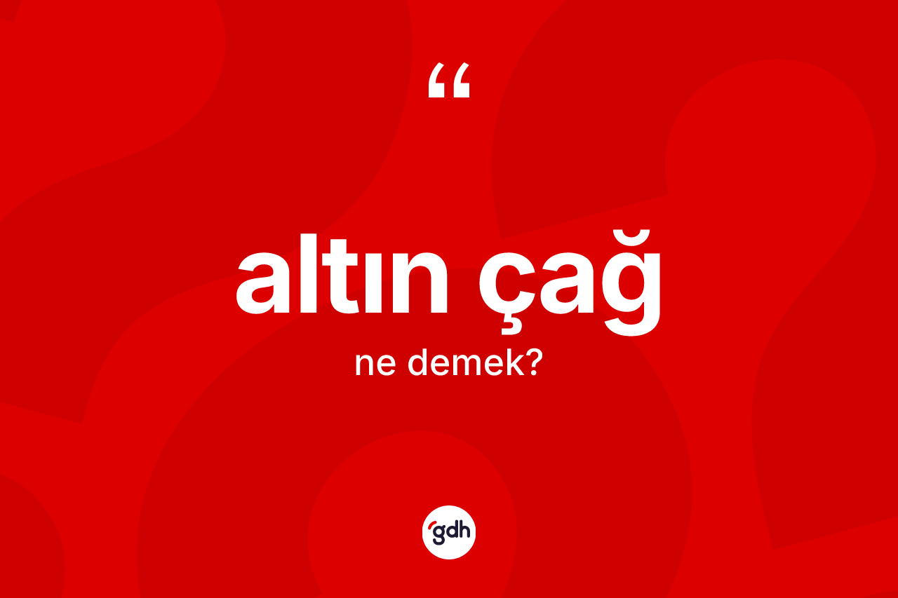 Altın çağ kelimesi nedir? Altın çağın halk arasındaki kullanımı nasıldır?