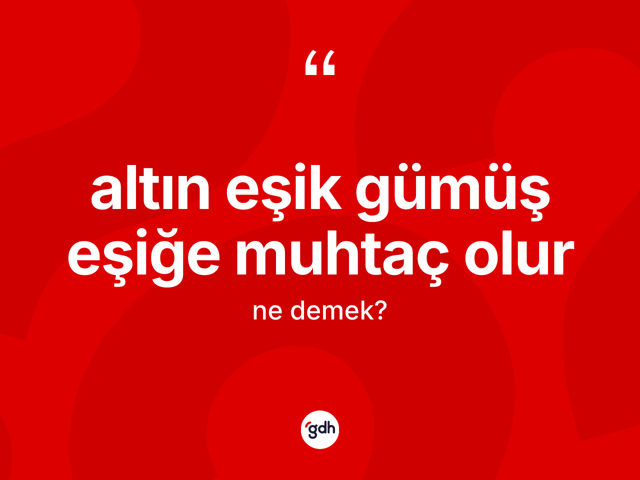 Altın eşik gümüş eşiğe muhtaç olur ne demek? Altın eşik gümüş eşiğe muhtaç olur ifadesinin kaç farklı anlamı var?