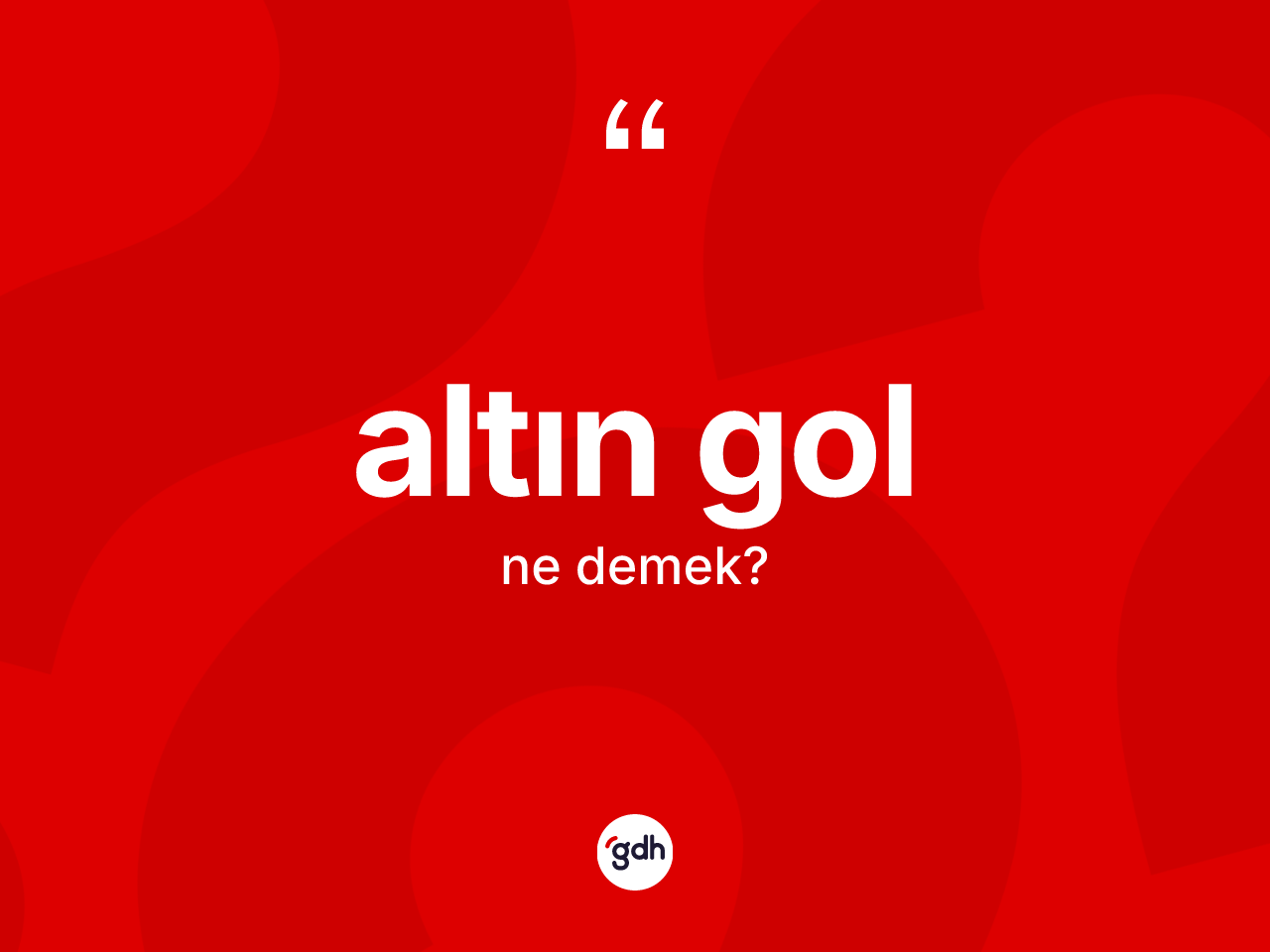 Altın gol ne anlama gelir? Altın golun sözlükteki anlamı nedir?