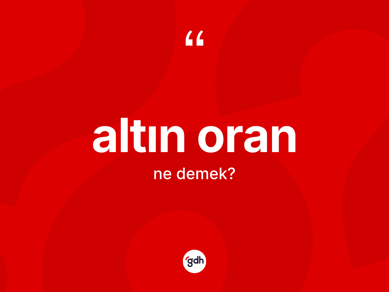 Altın oran kelimesinin anlamı nedir? Altın oranın halk arasındaki kullanımı nasıldır?