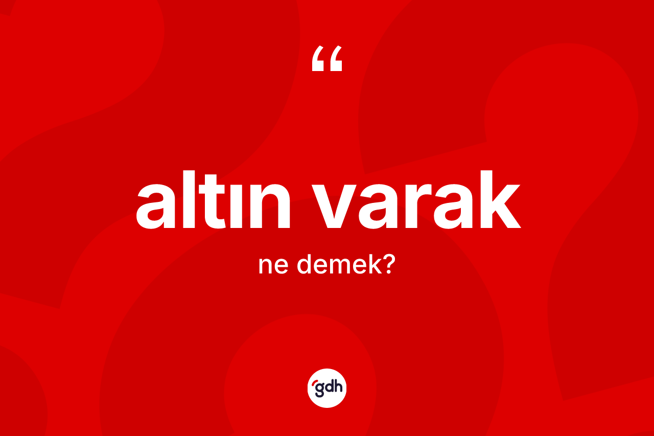 Altın varak ne demek? Altın varak kelimesinin özellikleri nelerdir?