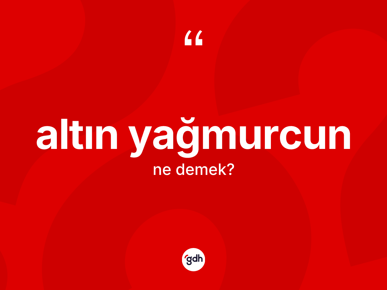 Altın yağmurcun kelimesi ne anlama gelir? Altın yağmurcun kelimesinin kaç farklı anlamı var?