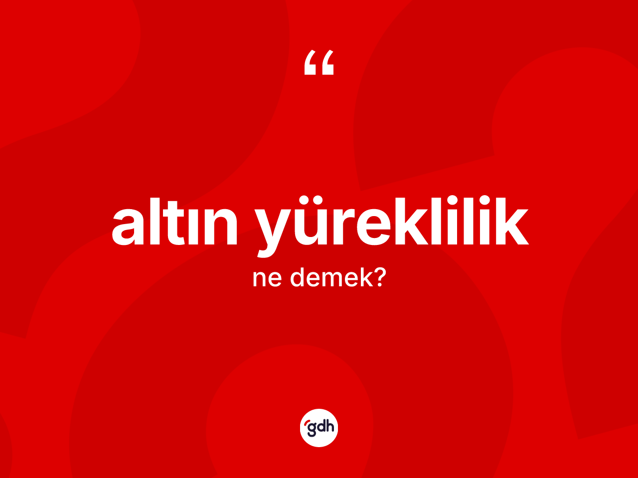 Altın yüreklilik kelimesi nedir? Altın yürekliliğin halk arasındaki kullanımı nasıldır?