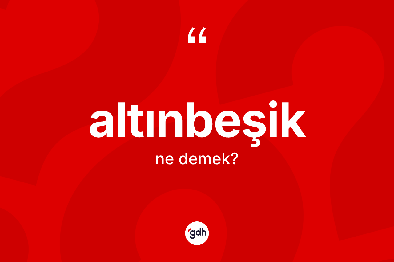 Altınbeşik kelimesi ne anlama gelir? Altınbeşik kelimesinin TDK'ya göre açıklaması nedir?