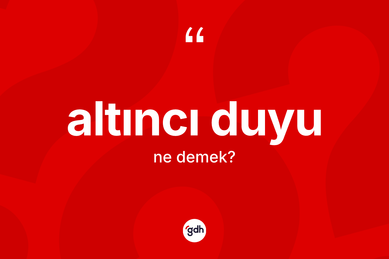 Altıncı duyu nedir? Altıncı duyu kelimesinin kaç farklı anlamı var?