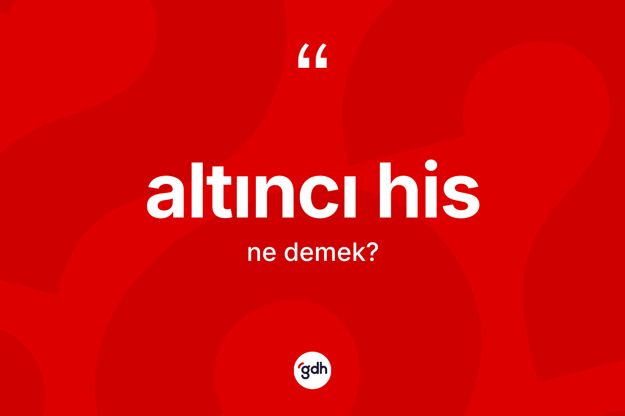 Altıncı his kelimesinin anlamı nedir? Altıncı hisin TDK'ya göre anlamı nedir?