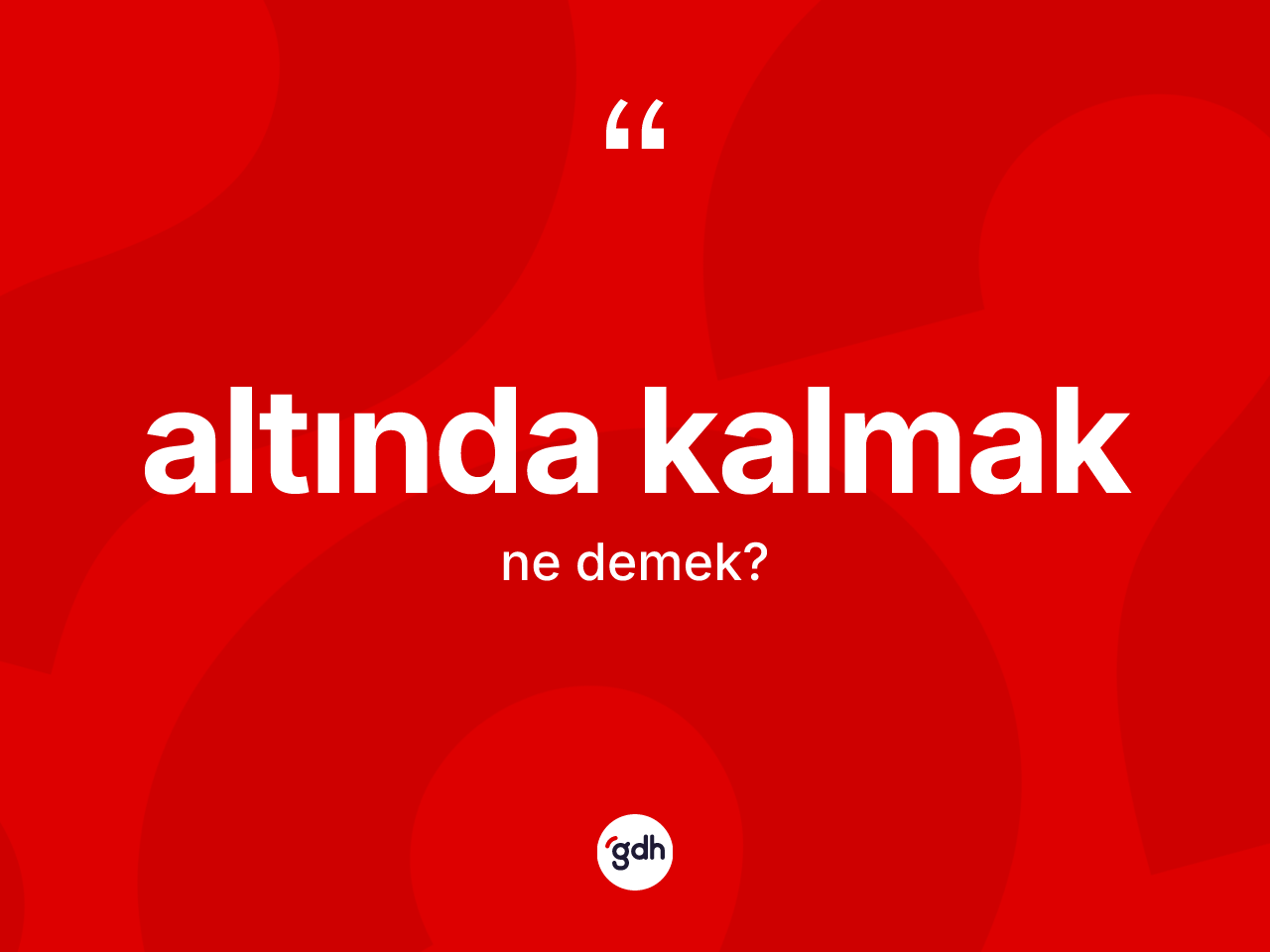 Altında kalmak sözü ne anlama gelir? Altında kalmak ifadesinin TDK'ya göre açıklaması nedir?