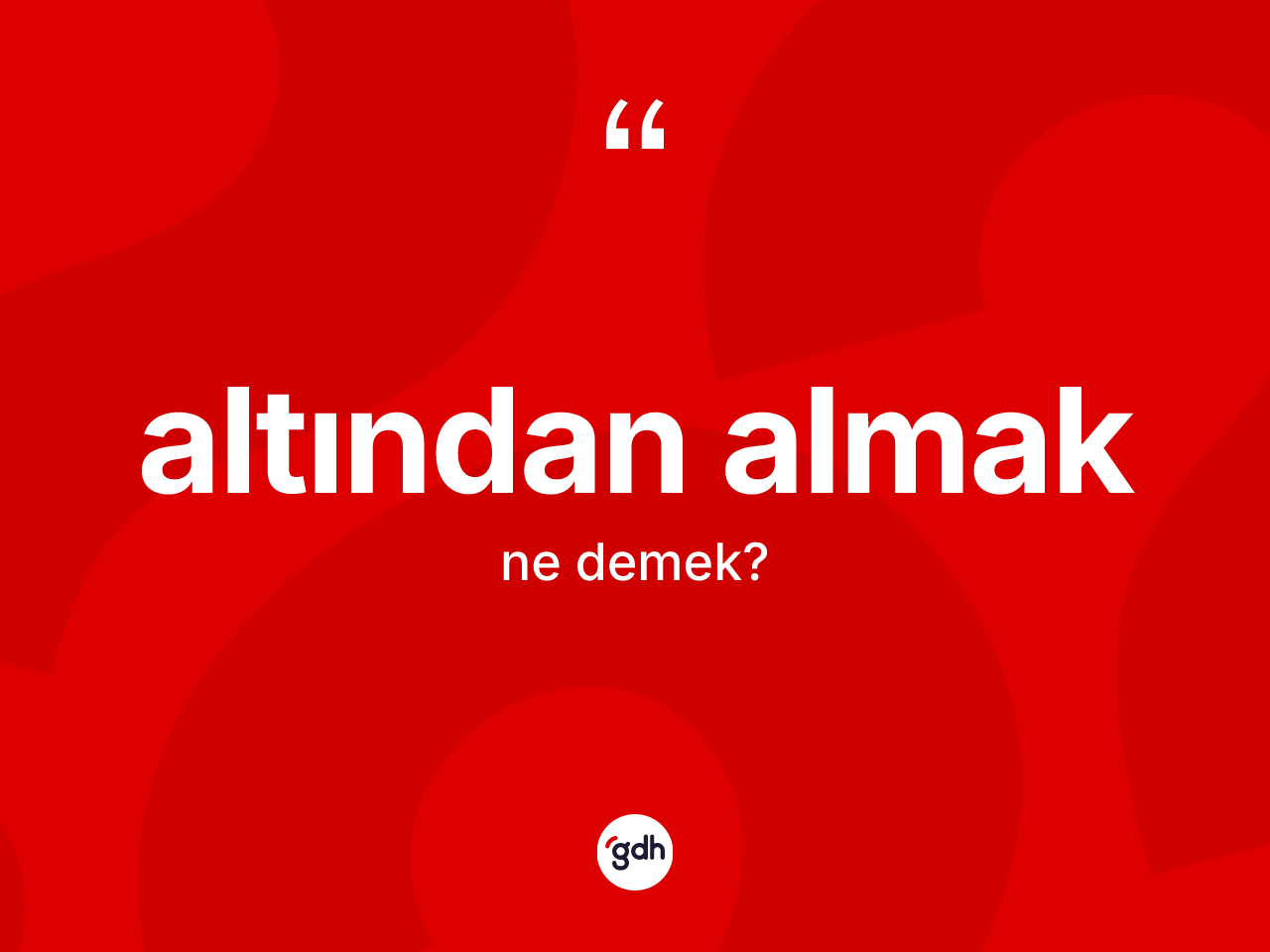 Altından almak ifadesinin kısaca tanımı nedir? Altından almak ifadesi nerede kullanılır?