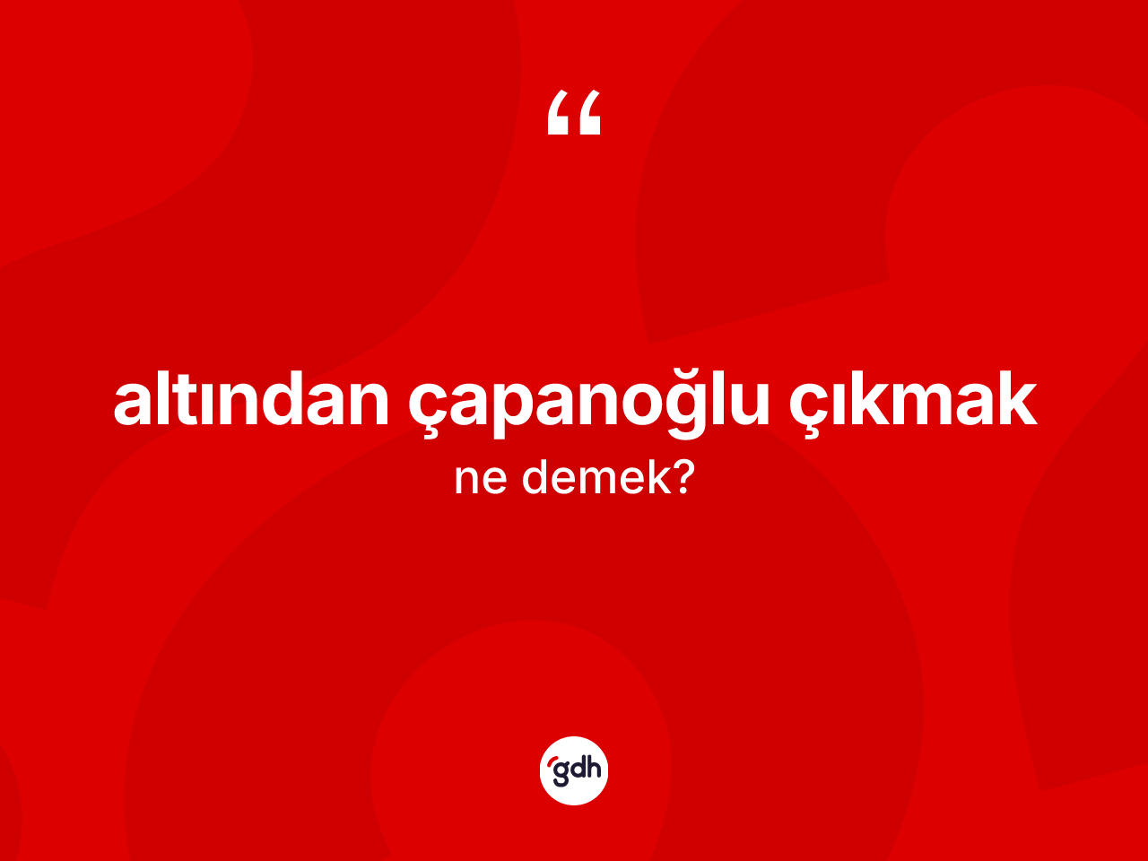Altından çapanoğlu çıkmak ifadesinin kısaca anlamı nedir? Altından çapanoğlu çıkmak ifadesi nerede kullanılır?