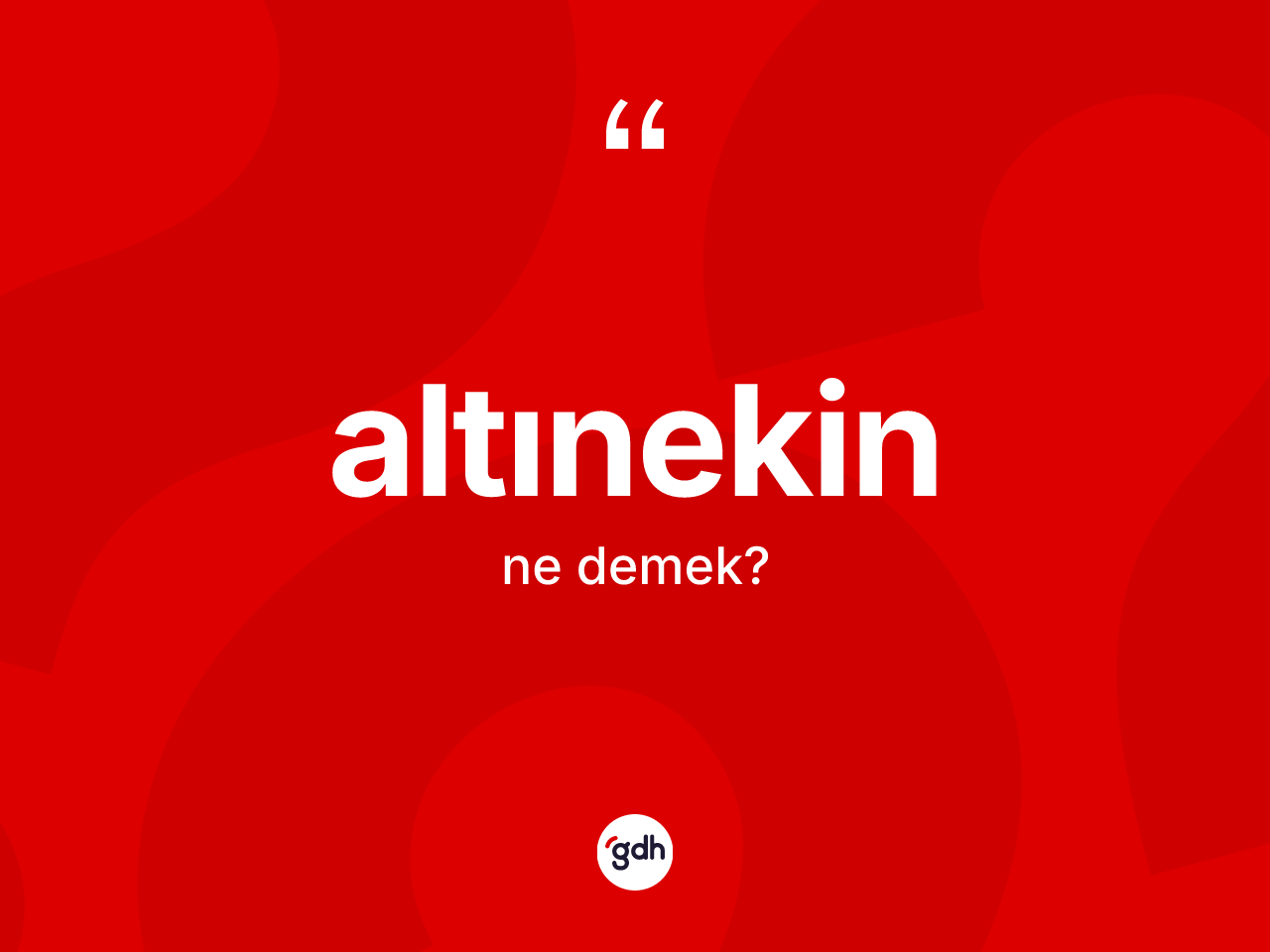 Altınekin kelimesinin anlamı nedir? Altınekin'in halk arasındaki kullanımı nasıldır?
