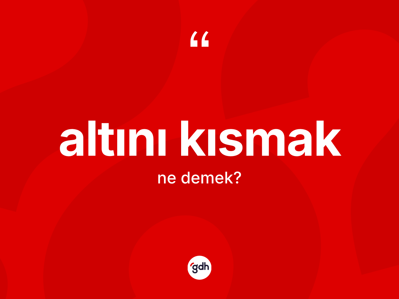 Altını kısmak ifadesinin sözlükteki anlamı nedir? Altını kısmak ifadesi nerede kullanılır?