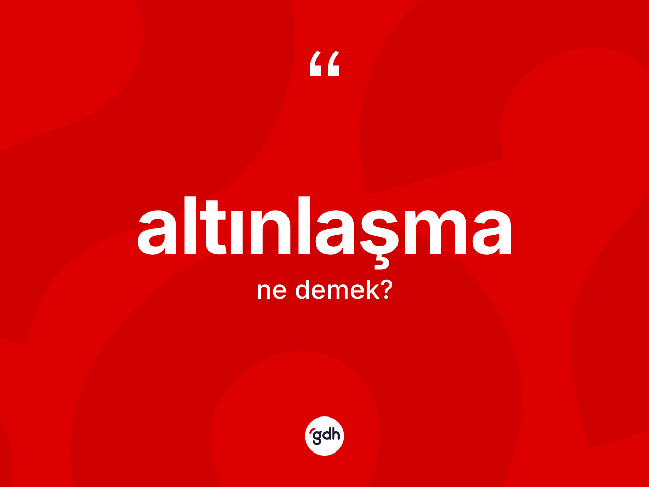 Altınlaşma ne demek? Altınlaşmanın kısaca tanımı nedir?