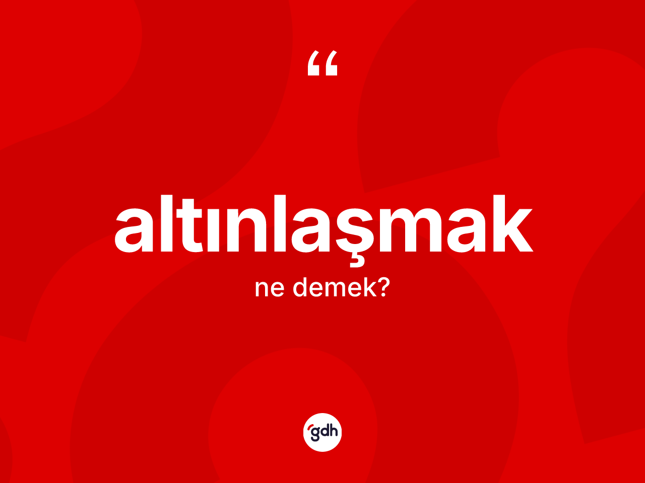 Altınlaşmak ne anlama gelir? Altınlaşmak kelimesinin kaç farklı anlamı var?